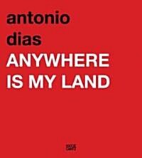 Antonio Dias: Anywhere Is My Land (Paperback)