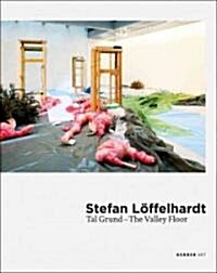 Stefan L?felhardt: Tal Grund, the Valley Floor (Hardcover)