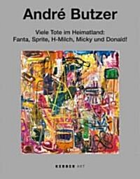 Andr Butzer: Many Dead in the Homeland: Fanta, Sprite, Uht Milk, Micky and Donald!: Paintings 1999-2009 (Hardcover)