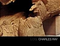 Charles Ray: Log (Hardcover)