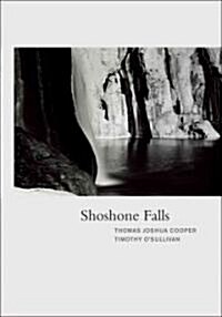 Thomas Joshua Cooper & Timothy OSullivan: Shoshone Falls (Hardcover)