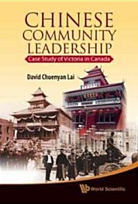 Chinese Community Leadership: Case Study of Victoria in Canada (Hardcover)