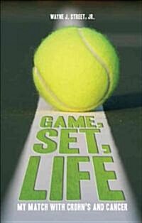 Game, Set, Life: My Match with Crohns and Cancer (Paperback)