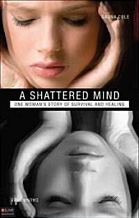 A Shattered Mind: One Womans Story of Survival and Healing (Paperback)