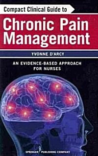 Compact Clinical Guide to Chronic Pain Management: An Evidence-Based Approach for Nurses (Paperback)