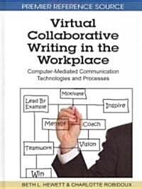 Virtual Collaborative Writing in the Workplace: Computer-Mediated Communication Technologies and Processes                                             (Hardcover)