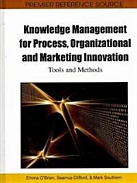 Knowledge Management for Process, Organizational and Marketing Innovation: Tools and Methods (Hardcover)