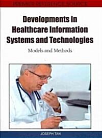 Developments in Healthcare Information Systems and Technologies: Models and Methods (Hardcover)