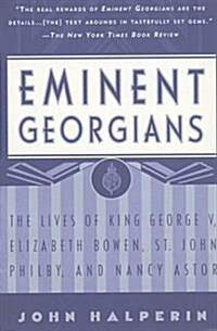 Eminent Georgians: The Lives of King George V, Elizabeth Bowen, St. John Philby, and Lady Astor (Paperback)