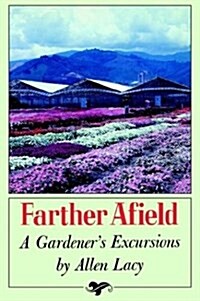 Farther Afield: A Gardeners Excursions (Paperback)