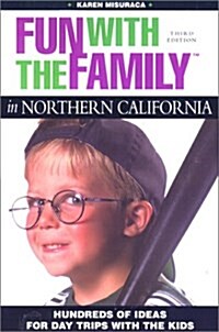 Fun with the Family in Northern California: Hundreds of Ideas for Day Trips with the Kids (Fun with the Family Series) (Paperback, 3rd)