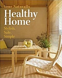 Your Naturally Healthy Home: Stylish, Safe, Simple (Hardcover, 1st France)