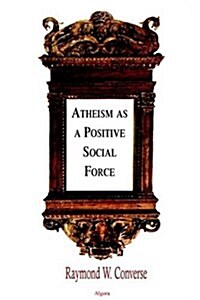 Atheism As a Positive Social Force (Paperback)