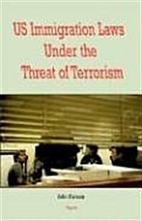 U.S. Immigration Laws Under The Threat Of Terrorism (Paperback)