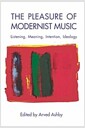 The Pleasure of Modernist Music: Listening, Meaning, Intention, Ideology (Hardcover)