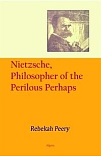 Nietzsche, Philosopher of the Perilous Perhaps (Paperback)