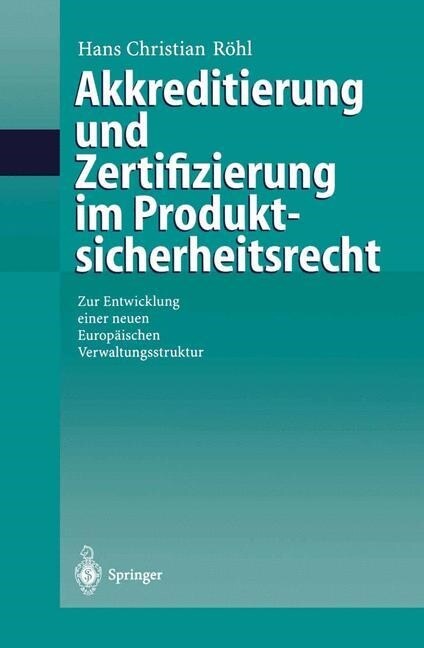 Akkreditierung Und Zertifizierung Im Produktsicherheitsrecht: Zur Entwicklung Einer Neuen Europ?schen Verwaltungsstruktur (Paperback, 2000)