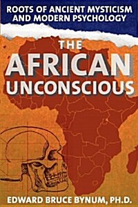 The African Unconscious: Roots of Ancient Mysticism and Modern Psychology (Paperback)