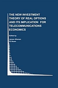 The New Investment Theory of Real Options and Its Implication for Telecommunications Economics (Paperback)