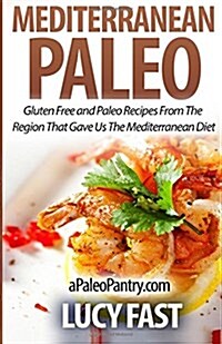 Mediterranean Paleo: Gluten Free and Paleo Recipes from the Region That Gave Us the Mediterranean Diet (Paperback)