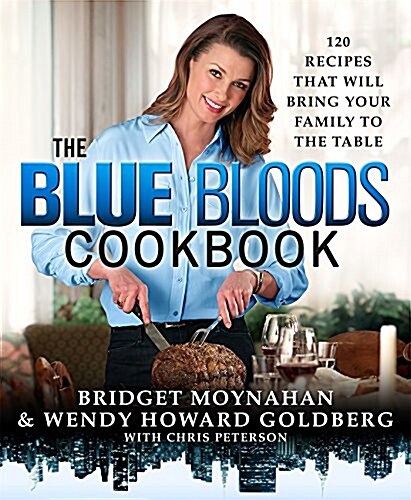 The Blue Bloods Cookbook: 120 Recipes That Will Bring Your Family to the Table (Hardcover)