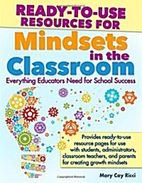 Ready-To-Use Resources for Mindsets in the Classroom: Everything Educators Need for Building Growth Mindset Learning Communities (Paperback)