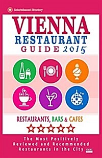 Vienna Restaurant Guide 2015: Best Rated Restaurants in Vienna, Austria - 500 restaurants, bars and caf? recommended for visitors, 2015. (Paperback)