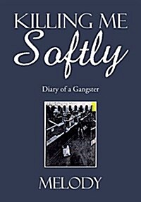 Killing Me Softly: Diary of a Gangster (Hardcover)