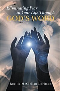 Eliminating Fear in Your Life Through Gods Word (Paperback)