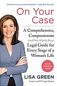 On Your Case: A Comprehensive, Compassionate (and Only Slightly Bossy) Legal Guide for Every Stage of a Womans Life (Paperback)