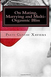 On Mating, Marrying and Multi-orgasmic Bliss (Paperback)