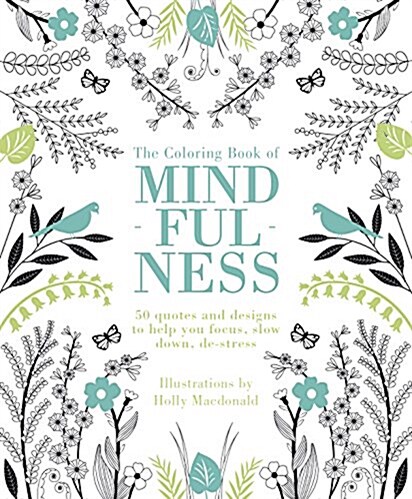 Coloring Book of Mindfulness : 50 quotes and designs to help you focus, slow down, de-stress (Paperback, US edition)