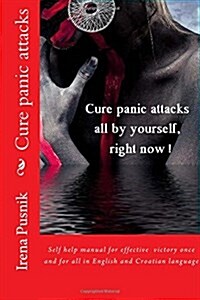 Cure Panic Attacks All by Yourself, Right Now! (Paperback)