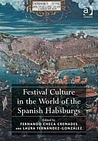 Festival Culture in the World of the Spanish Habsburgs (Hardcover, New ed)