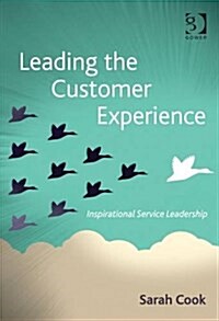 Leading the Customer Experience : Inspirational Service Leadership (Hardcover, New ed)