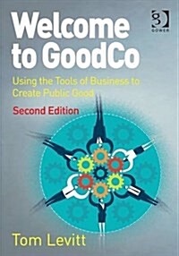 Welcome to GoodCo : Using the Tools of Business to Create Public Good (Paperback, 2 ed)