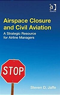 Airspace Closure and Civil Aviation : A Strategic Resource for Airline Managers (Hardcover, New ed)