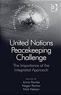 United Nations Peacekeeping Challenge : The Importance of the Integrated Approach (Hardcover)