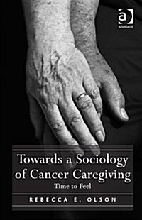 Towards a Sociology of Cancer Caregiving : Time to Feel (Hardcover, New ed)