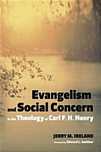 Evangelism and Social Concern in the Theology of Carl F. H. Henry (Paperback)
