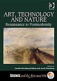 Art, Technology and Nature : Renaissance to Postmodernity (Hardcover, New ed)