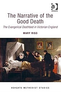 The Narrative of the Good Death : The Evangelical Deathbed in Victorian England (Hardcover, New ed)