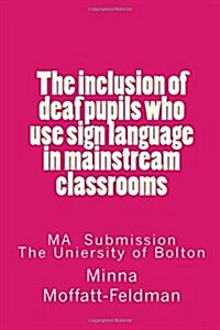 The Inclusion of Deaf Pupils Who Use Sign Language in Mainstream Classrooms (Paperback)