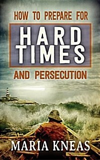 How to Prepare for Hard Times and Persecution (Paperback)