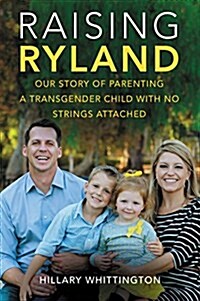 Raising Ryland: Our Story of Parenting a Transgender Child with No Strings Attached (Paperback)