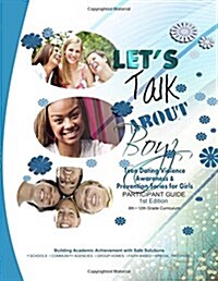 Lets Talk About Boyz Teen Dating Violence Awareness & Prevention Series for Girls Participant Guide (Paperback, 1st)