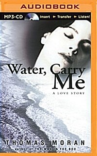 Water, Carry Me: A Love Story (MP3 CD)