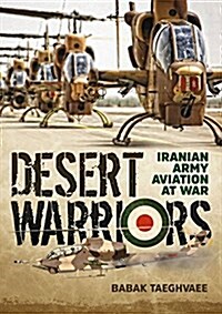 Desert Warriors : Iranian Army Aviation at War (Paperback)