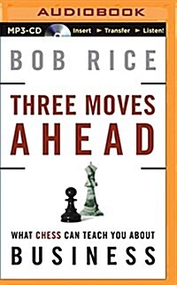 Three Moves Ahead: What Chess Can Teach You about Business (Even If Youve Never Played) (MP3 CD)