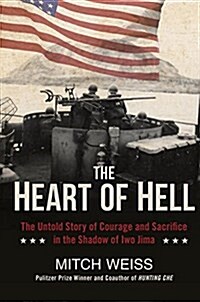 The Heart of Hell: The Untold Story of Courage and Sacrifice in the Shadow of Iwo Jima (Hardcover)